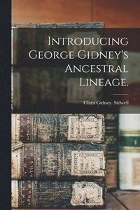 bokomslag Introducing George Gidney's Ancestral Lineage.