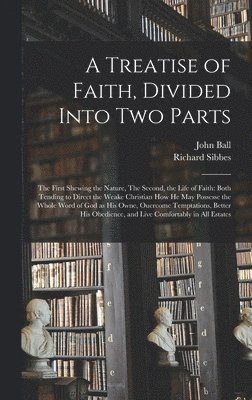 A Treatise of Faith, Divided Into Two Parts 1