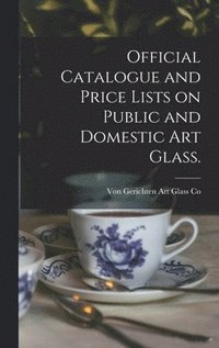 bokomslag Official Catalogue and Price Lists on Public and Domestic Art Glass.