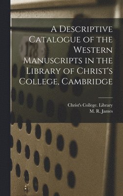 Descriptive Catalogue of the Western Manuscripts in the Library of Christ's College, Cambridge, Inbunden
