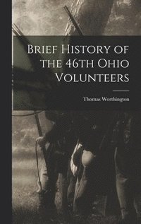 bokomslag Brief History of the 46th Ohio Volunteers