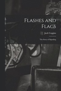 bokomslag Flashes and Flags: the Story of Signaling