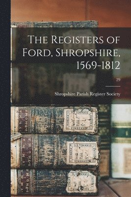 The Registers of Ford, Shropshire, 1569-1812; 29 1