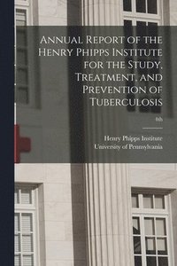 bokomslag Annual Report of the Henry Phipps Institute for the Study, Treatment, and Prevention of Tuberculosis; 4th