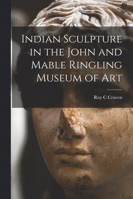 Indian Sculpture in the John and Mable Ringling Museum of Art