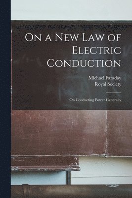 On a New Law of Electric Conduction; On Conducting Power Generally 1