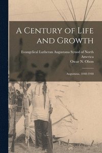 bokomslag A Century of Life and Growth: Augustana, 1848-1948