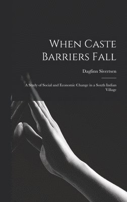 Dagfinn Sivertsen - When Caste Barriers Fall: a Study of Social and Economic Change in a South Indian Village, Inbunden