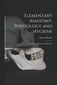 bokomslag Elementary Anatomy, Physiology and Hygiene [microform]