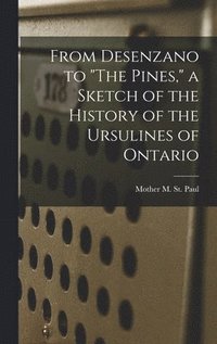 bokomslag From Desenzano to 'The Pines,' a Sketch of the History of the Ursulines of Ontario