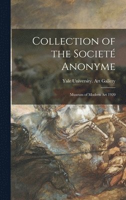 Collection of the Societé Anonyme: Museum of Modern Art 1920 1