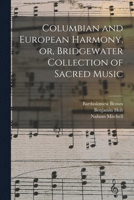 bokomslag Columbian and European Harmony, or, Bridgewater Collection of Sacred Music