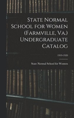 State Normal School for Women (Farmville, Va.) Undergraduate Catalog; 1919-1920 1