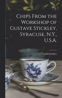 bokomslag Chips From the Workshop of Gustave Stickley, Syracuse, N.Y., U.S.A.