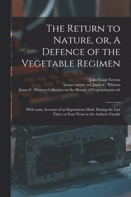 The Return to Nature, or, A Defence of the Vegetable Regimen 1