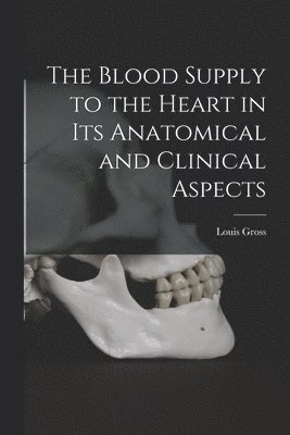 The Blood Supply to the Heart in Its Anatomical and Clinical Aspects 1