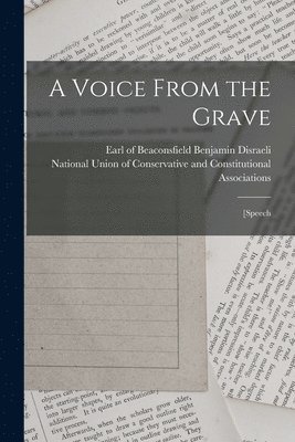 Benjamin Earl of Beaconsfi Disraeli, National Union of Conservative and Co - Voice From the Grave, Häftad
