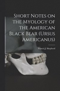 bokomslag Short Notes on the Myology of the American Black Bear (Ursus Americanus) [microform]