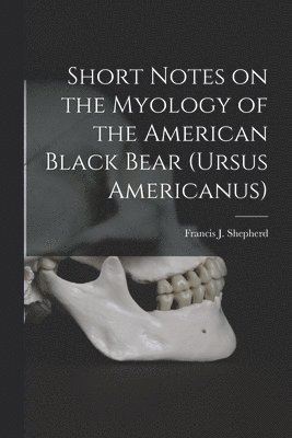 bokomslag Short Notes on the Myology of the American Black Bear (Ursus Americanus) [microform]