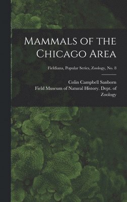 bokomslag Mammals of the Chicago Area; Fieldiana, Popular series, Zoology, no. 8