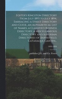 bokomslag Foster's Kingston Directory From July 1893 to July 1894, Embracing a Street Directory and Guide, an Alphabetical List of Names, a Classified Business Directory, a Miscellaneous Directory and Suburban