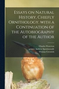 bokomslag Essays on Natural History, Chiefly Ornithology. With a Continuation of the Autobiography of the Author