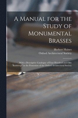 A Manual for the Study of Monumental Brasses 1