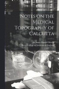 bokomslag Notes on the Medical Topography of Calcutta