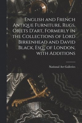 English and French Antique Furniture, Rugs, Objets D'art, Formerly in the Collections of Lord Birkenhead and David Black, Esq., of London, With Additi 1