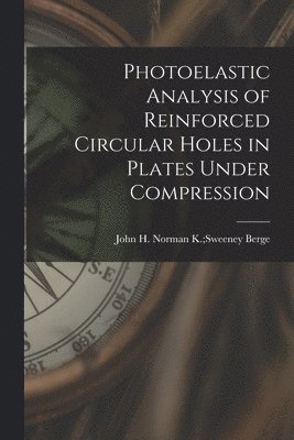 Photoelastic Analysis of Reinforced Circular Holes in Plates Under Compression 1