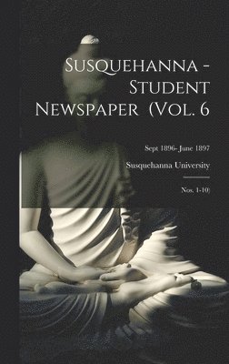 Susquehanna University - Susquehanna - Student Newspaper (Vol. 6; Nos. 1-10); Sept 1896- June 1897, Inbunden