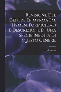 bokomslag Revisione Del Genere Epimyrma Em. (Hymen. Formicidae) E Descrizione di Una Specie Inedita di Questo Genere.
