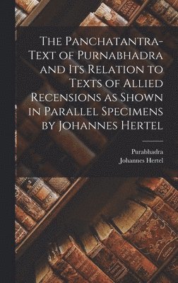 The Panchatantra-text of Purnabhadra and Its Relation to Texts of Allied Recensions as Shown in Parallel Specimens by Johannes Hertel 1