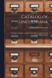 bokomslag Catalog of Lincolniana: a Number of Choice and Rare Titles Shown in the Fish and Oakleaf Bibliographies
