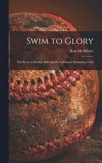 bokomslag Swim to Glory; the Story of Marilyn Bell and the Lakeshore Swimming Club