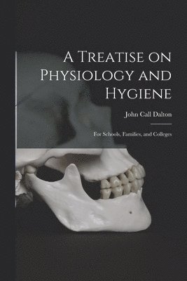 A Treatise on Physiology and Hygiene 1