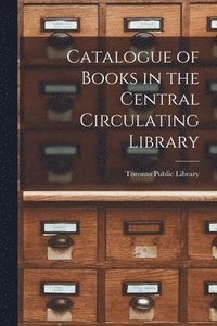 bokomslag Catalogue of Books in the Central Circulating Library [microform]
