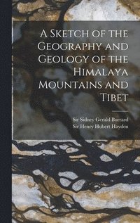 bokomslag A Sketch of the Geography and Geology of the Himalaya Mountains and Tibet