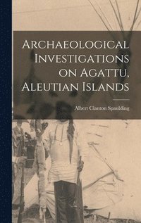 bokomslag Archaeological Investigations on Agattu, Aleutian Islands