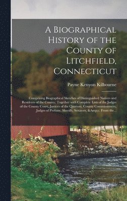 A Biographical History of the County of Litchfield, Connecticut 1