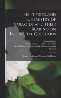 bokomslag Physics and Chemistry of Colloids and Their Bearing on Industrial Questions; Report of a General Discussion Held Jointly