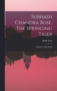 bokomslag Subhash Chandra Bose, The Springing Tiger: a Study of a Revolution