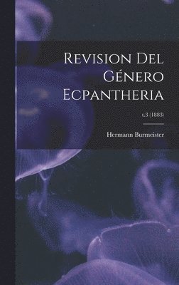 Hermann 1807-1892 Burmeister, Hermann Burmeister - Revision Del Género Ecpantheria; t.3 (1883), Inbunden