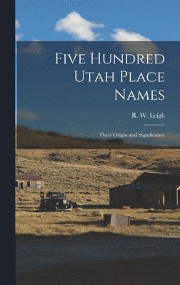 bokomslag Five Hundred Utah Place Names: Their Origin and Significance