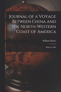 bokomslag Journal of a Voyage Between China and the North-Western Coast of America [microform]