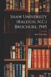 bokomslag Shaw University (Raleigh, N.C.) Brochure, 1945