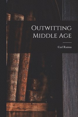 bokomslag Outwitting Middle Age