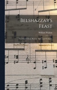 bokomslag Belshazzar's Feast: for Mixed Choir, Baritone Solo, and Orchestra