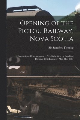 Opening of the Pictou Railway, Nova Scotia [microform] 1