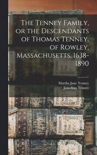 bokomslag The Tenney Family, or the Descendants of Thomas Tenney, of Rowley, Massachusetts, 1638-1890